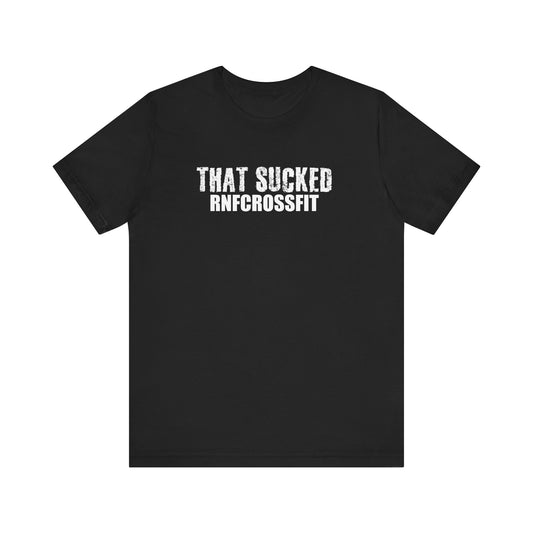 That Sucked RNF T-Shirt